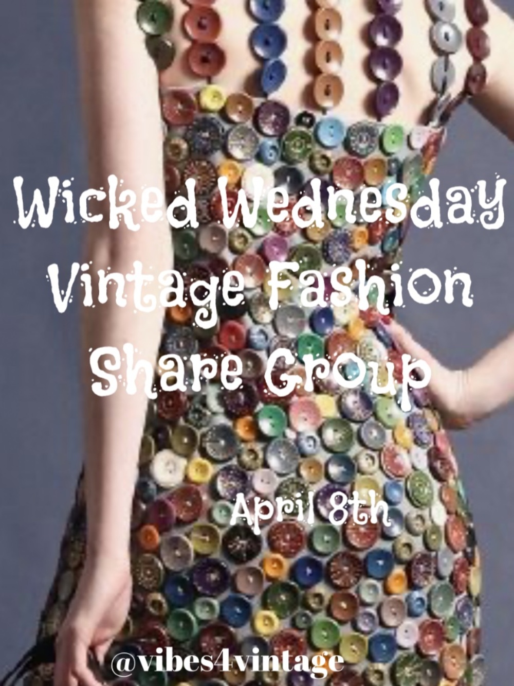 4/8 WICKED WEDNESDAY VINTAGE FASHION SHARE GROUP